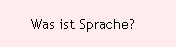 Was ist Sprache?